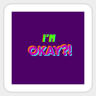 I’m OKay?! Sticker